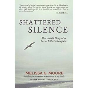 Shattered Silence: The Untold Story of a Serial Killer's Daughter (Revised), Paperback - Melissa Moore imagine