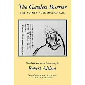 The Gateless Barrier: The Wu-Men Kuan (Mumonkan), Paperback - Robert Aitken imagine
