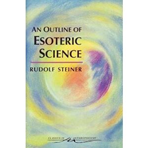 An Outline of Esoteric Science: (Cw 13), Paperback - Rudolf Steiner imagine