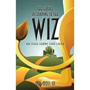 The Gospel According to the Wiz: And Other Sermons from Cinema, Paperback - Otis Moss III imagine