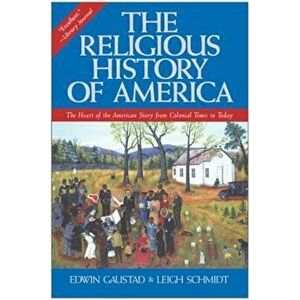The Religious History of America: The Heart of the American Story from Colonial Times to Today, Paperback - Edwin S. Gaustad imagine