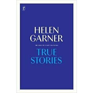 True Stories, Hardcover - Helen Garner imagine