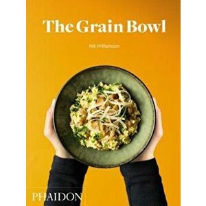 The Grain Bowl, Hardcover - Nik Williamson imagine