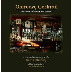 Obituary Cocktail: The Great Saloons of New Orleans, Hardcover - Kerri McCaffety imagine