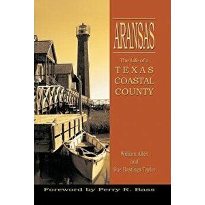 Aransas: Life of a Texas Coastal County, Paperback - William Allen imagine