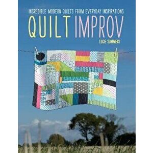 Quilt Improv, Paperback - Lucie Summers imagine