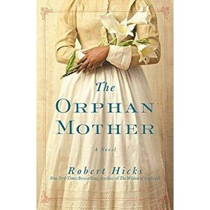 The Orphan Mother, Paperback - Robert Hicks imagine