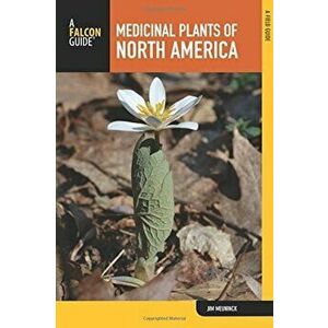 Medicinal Plants of North America: A Field Guide, Paperback - Jim Meuninck imagine