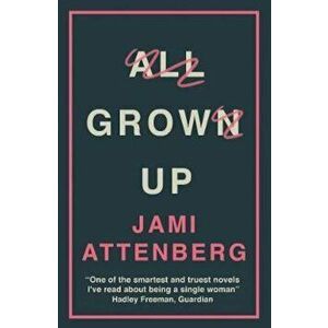 All Grown Up, Paperback - Jami Attenberg imagine