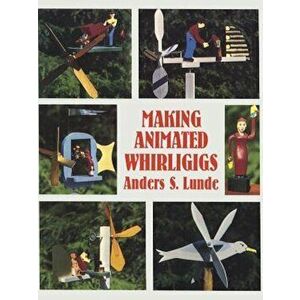 Making Animated Whirligigs, Paperback - Anders S. Lunde imagine