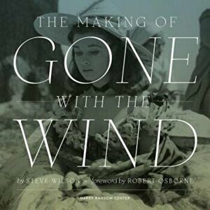 The Making of Gone with the Wind, Hardcover - Steve Wilson imagine