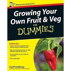 Growing Your Own Fruit and Veg For Dummies, Paperback - Geoff Stebbings imagine