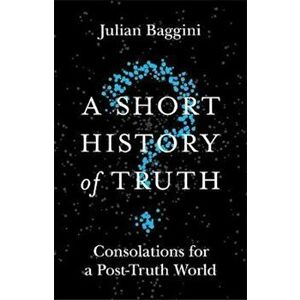 Short History of Truth, Paperback - Julian Baggini imagine