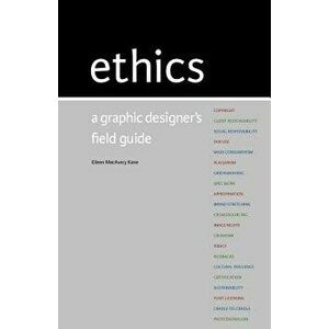 Ethics: A Graphic Designer's Field Guide, Paperback - Kane Eileen Macavery imagine