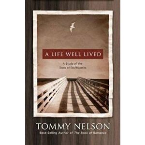 A Life Well Lived: A Study of the Book of Ecclesiastes, Paperback - Tommy Nelson imagine