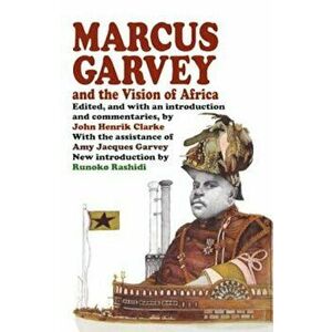Marcus Garvey and the Vision of Africa, Paperback - John Henrik Clarke imagine