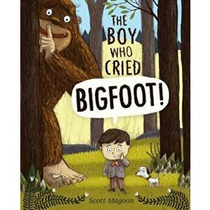 The Boy Who Cried Bigfoot!, Hardcover - Scott Magoon imagine