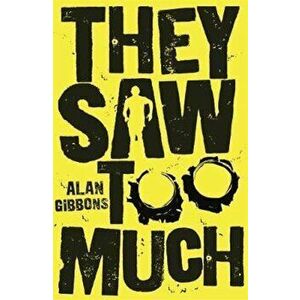 They Saw Too Much, Paperback - Alan Gibbons imagine