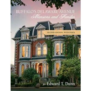 Buffalo's Delaware Avenue: Mansions and Families: Second Edition, with Index, Paperback - Father Edward T. Dunn imagine