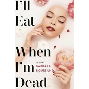 I'll Eat When I'm Dead, Hardcover - Barbara Bourland imagine