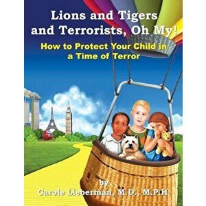 Lions and Tigers and Terrorists, Oh My!, Paperback - M. P. H. Carole Lieberman M. D. imagine