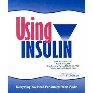 Using Insulin: Everything You Need for Success with Insulin, Paperback - John Walsh imagine