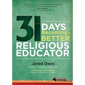 31 Days to Becoming a Better Religious Educator, Paperback - Jared Dees imagine