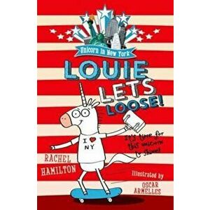 Unicorn in New York: Louie Lets Loose!, Paperback - Rachel Hamilton imagine