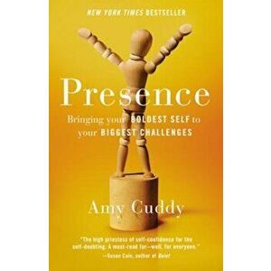 Presence: Bringing Your Boldest Self to Your Biggest Challenges, Hardcover - Amy Cuddy imagine