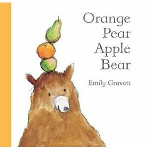 Orange Pear Apple Bear, Hardcover - Emily Gravett imagine