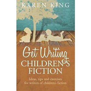 Get Writing Children's Fiction, Paperback - Karen King imagine