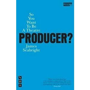 So You Want to be a Theatre Producer', Paperback - James Seabright imagine