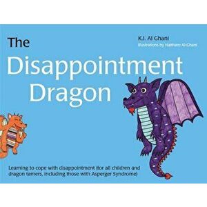 The Disappointment Dragon: Learning to Cope with Disappointment (for All Children and Dragon Tamers, Including Those with Asperger Syndrome), Hardcove imagine