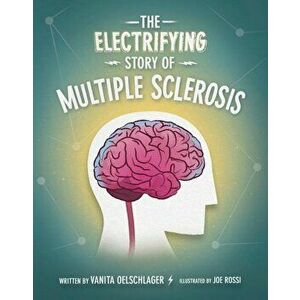 The Electrifying Story of Multiple Sclerosis, Hardcover - Vanita Oelschlager imagine