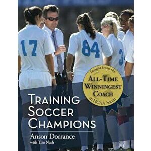 Training Soccer Champions, Paperback - Anson Dorrance imagine