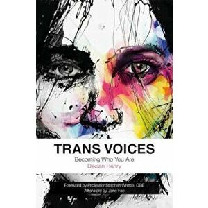 Trans Voices: Becoming Who You Are, Paperback - Declan Henry imagine