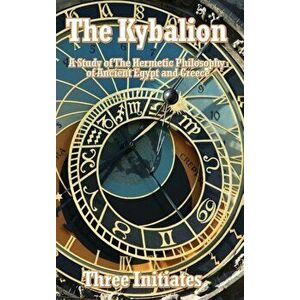The Kybalion: A Study of the Hermetic Philosophy of Ancient Egypt and Greece, Hardcover - Three Initiates imagine