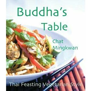 Buddha's Table: Thai Feasting Vegetarian Style, Paperback - Chat Mingkwan imagine