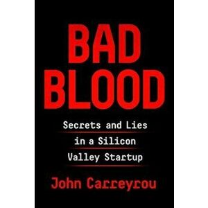 Bad Blood: Secrets and Lies in a Silicon Valley Startup, Hardcover - John Carreyrou imagine