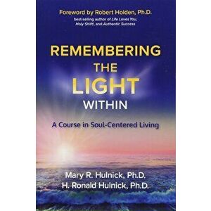 Remembering the Light Within: A Course in Soul-Centered Living, Paperback - Mary R. Hulnick imagine