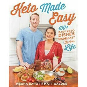 Keto Made Easy: 100+ Easy Keto Dishes Made Fast to Fit Your Life, Paperback - Megha Barot imagine