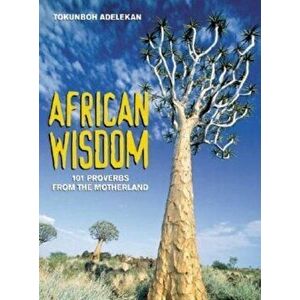African Wisdom: 101 Proverbs from the Motherland, Paperback - Tokunboh Adelekan imagine