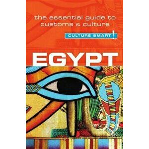 Egypt - Culture Smart!: The Essential Guide to Customs & Culture, Paperback - Jailan Zayan imagine