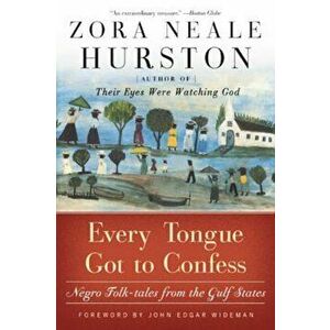 Every Tongue Got to Confess: Negro Folk-Tales from the Gulf States, Paperback - Zora Neale Hurston imagine