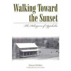 Walking Toward the Sunset: The Melungeons of Appalachia, Paperback - Wayne Winkler imagine
