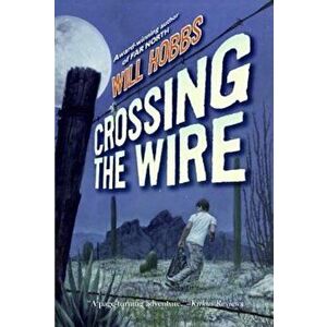 Crossing the Wire, Paperback - Will Hobbs imagine