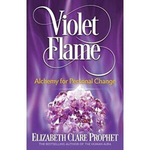 Violet Flame: Alchemy for Personal Change, Paperback - Elizabeth Clare Prophet imagine