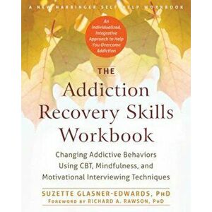 The Addiction Recovery Skills: Changing Addictive Behaviors Using CBT, Mindfulness, and Motivational Interviewing Techniques, Paperback - Suzette Glas imagine
