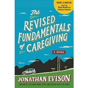The Revised Fundamentals of Caregiving, Paperback - Jonathan Evison imagine