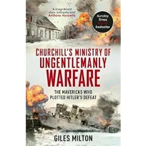 Churchill's Ministry of Ungentlemanly Warfare, Paperback - Giles Milton imagine
